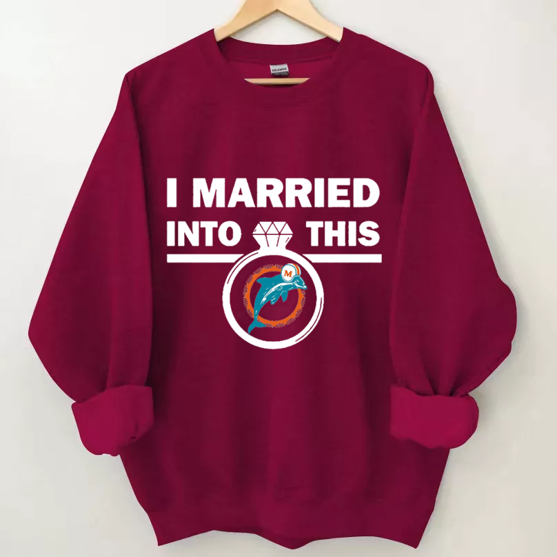 I Married Into This Dolphins Sweatshirt