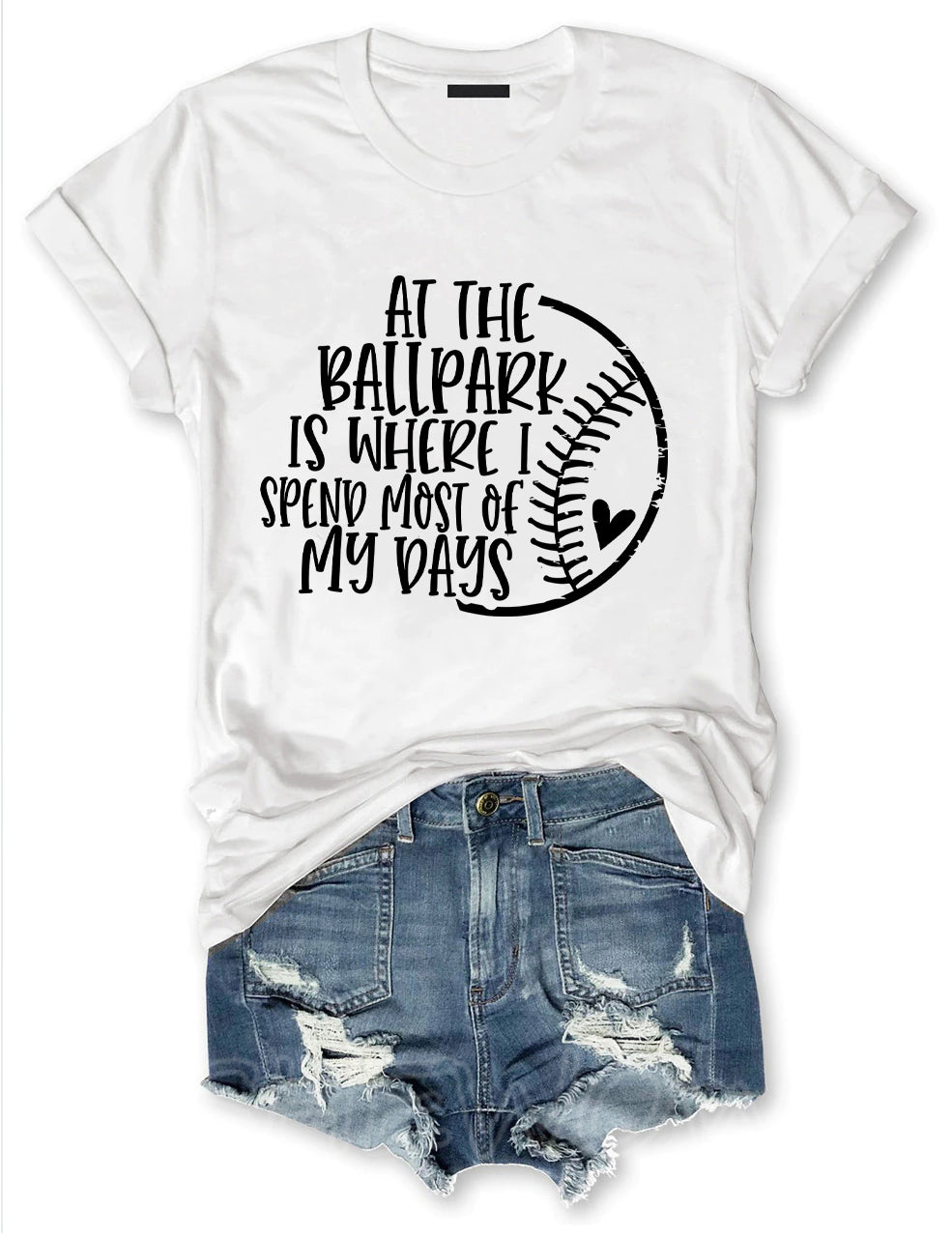 At The Ballpark Is Where I Spend Most Of My Days T-shirt