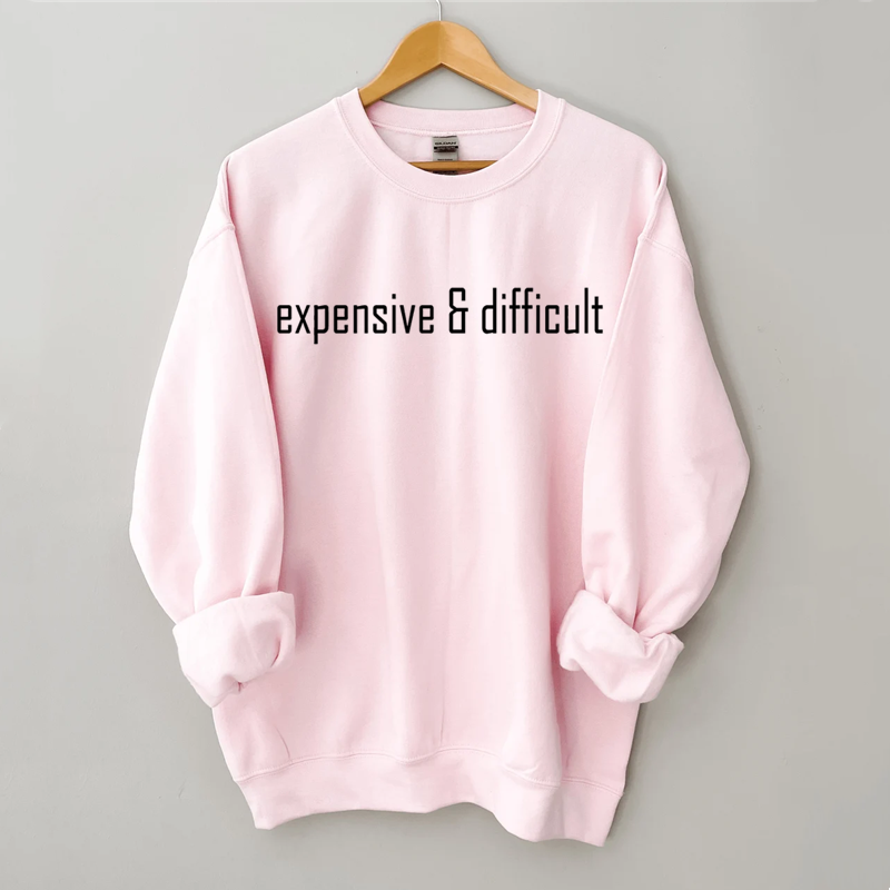 Expensive and Difficult Sweatshirt-Shehaha