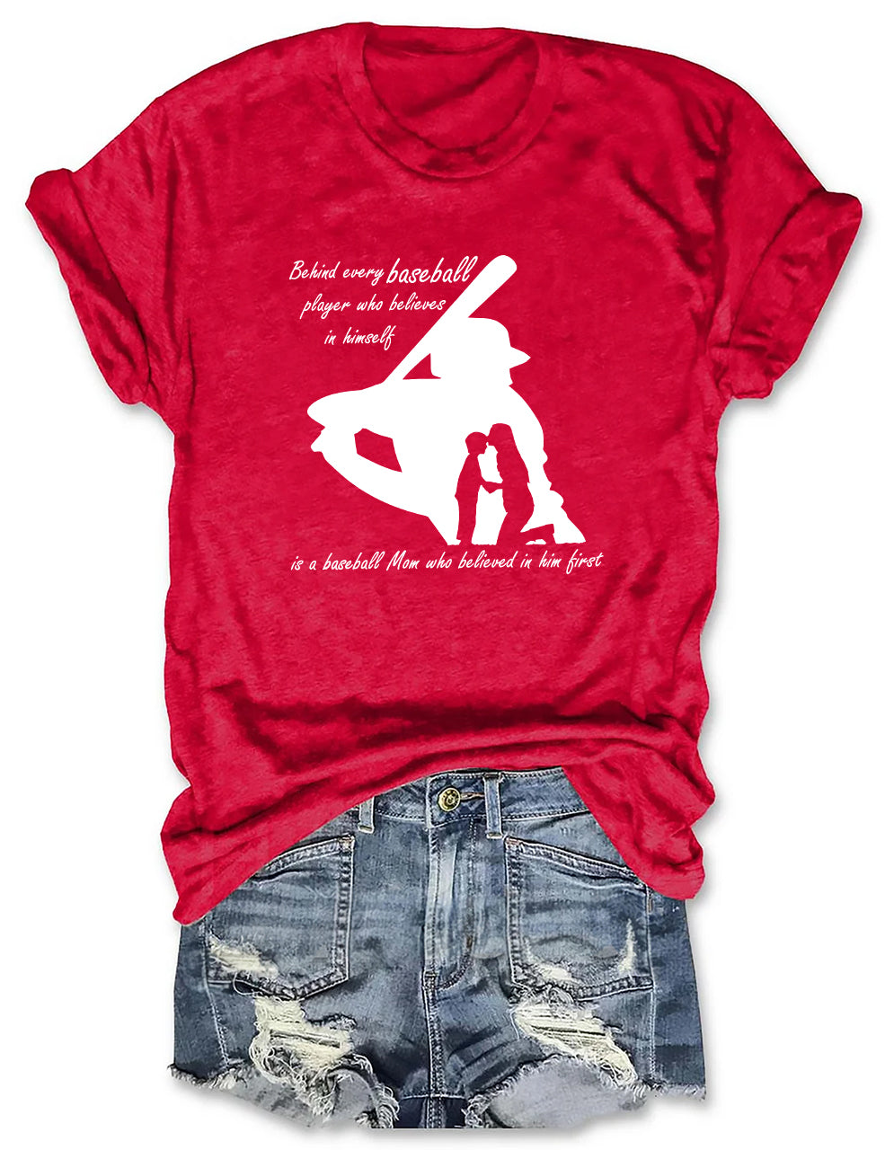 Behind Every Baseball Player Who Believes In Himself Is A Baseball Mom Who Believed In Him T-shirt