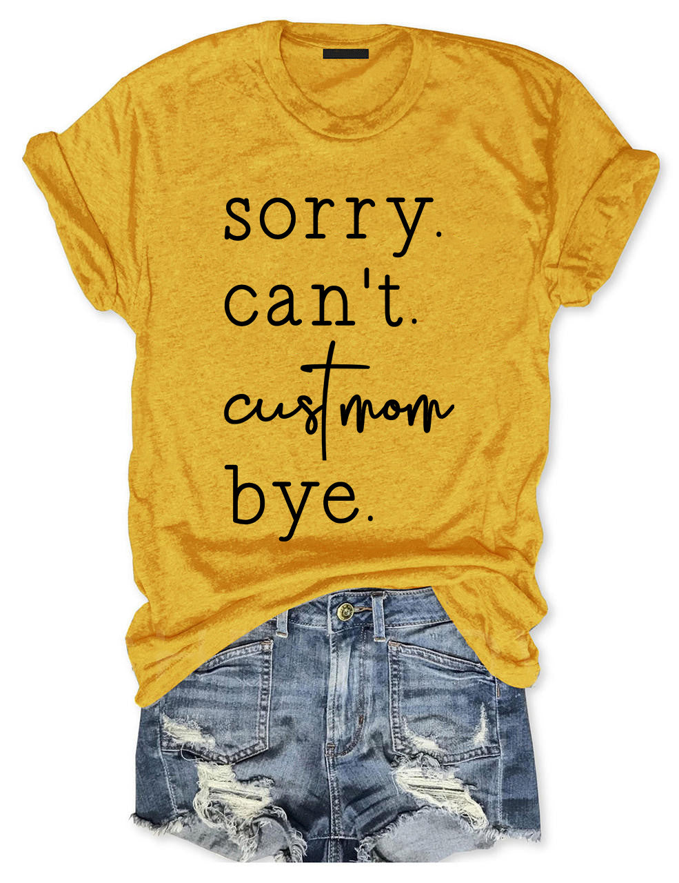 Sorry. Can't. Custom. Bye T-shirt