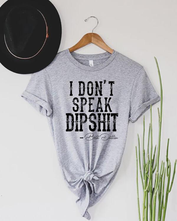 I Don't Speak Dipshit T-shirt