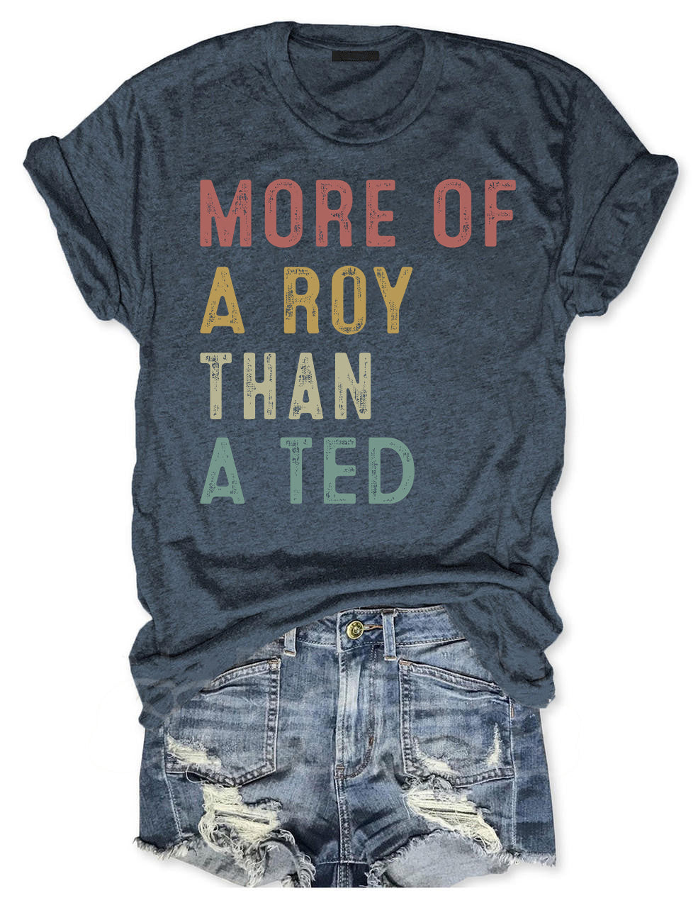 More Of A Roy Than A Ted T-shirt
