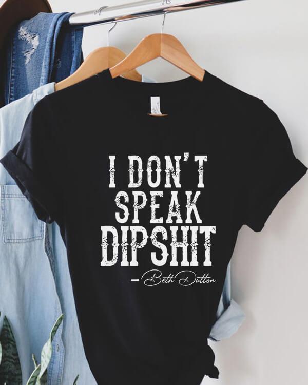 I Don't Speak Dipshit T-shirt
