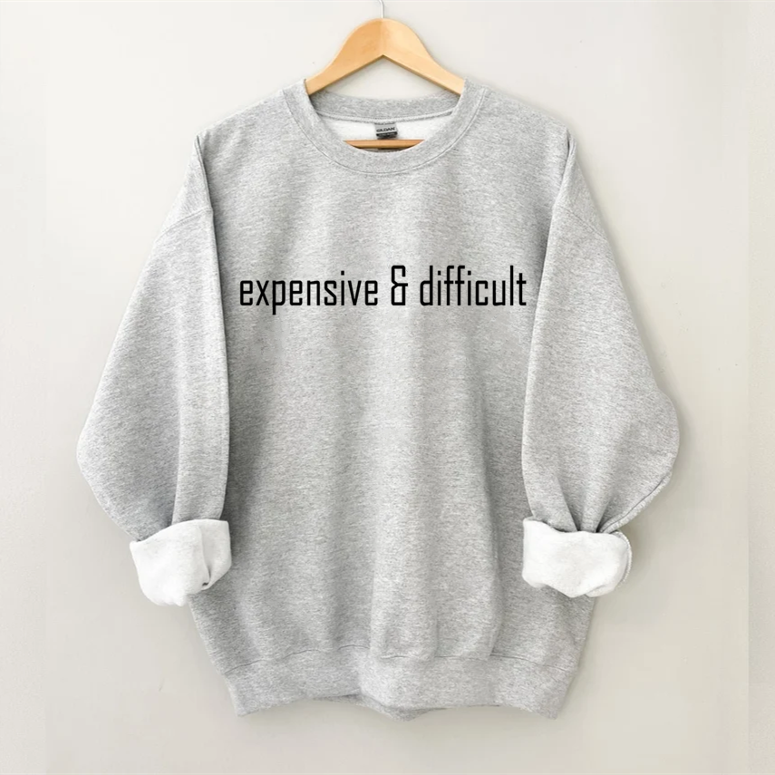 Expensive and Difficult Sweatshirt-Shehaha