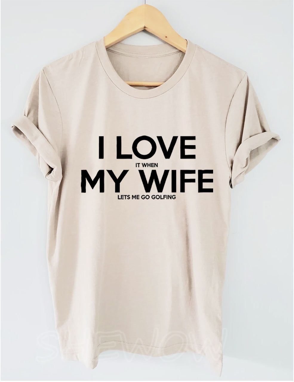 I Love It When My Wife Lets Me Go Golfing T-shirt