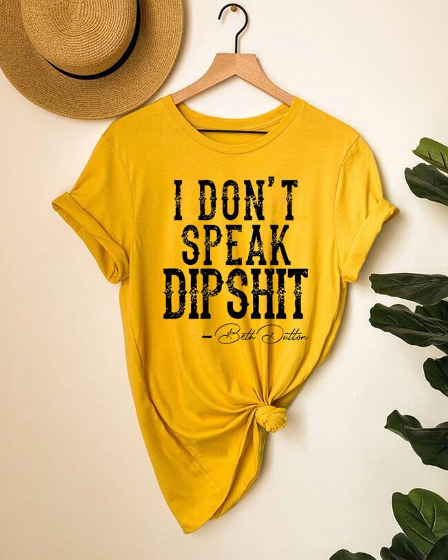 I Don't Speak Dipshit T-shirt