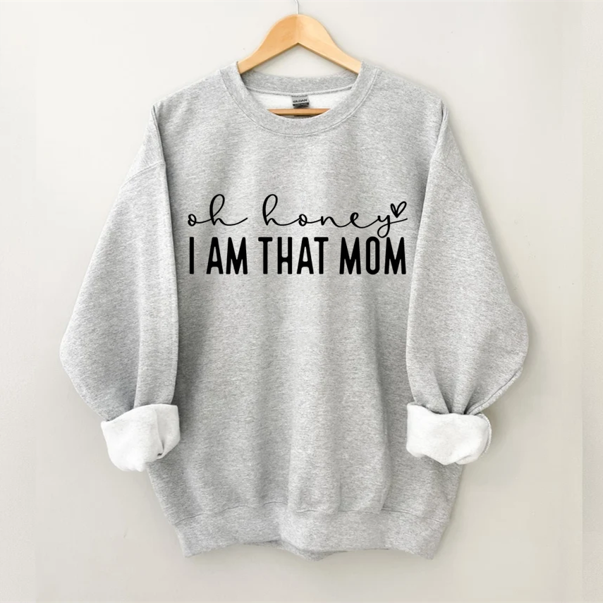 Oh Honey I Am That Mom Sweatshirt-Shehaha