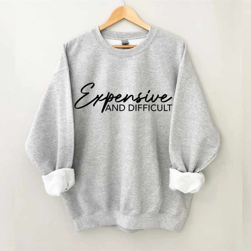 Expensive And Difficult Sweatshirt-Shehaha