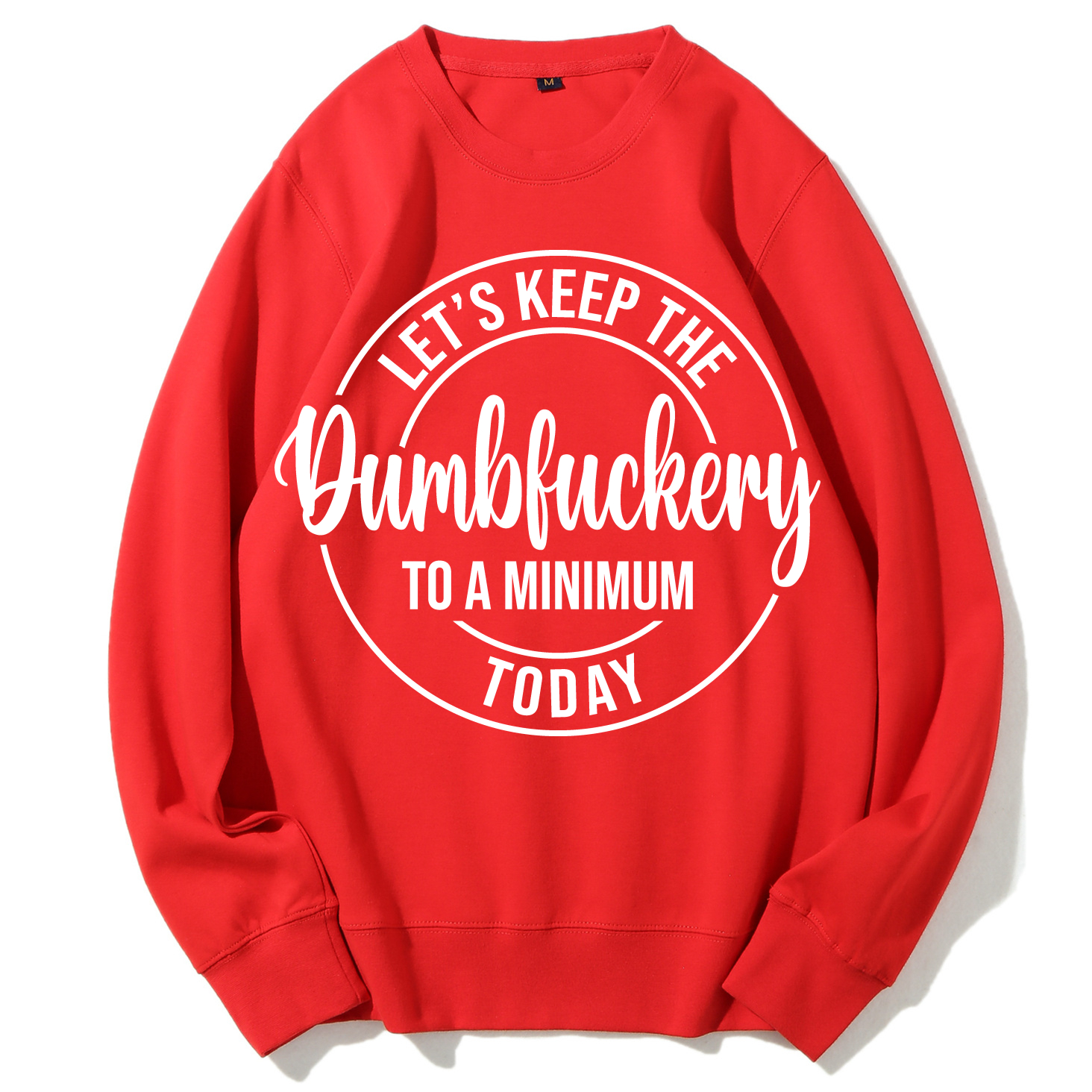 Let's Keep The Dumbfuckery To A Minimum Today Sweatshirt-Shehaha