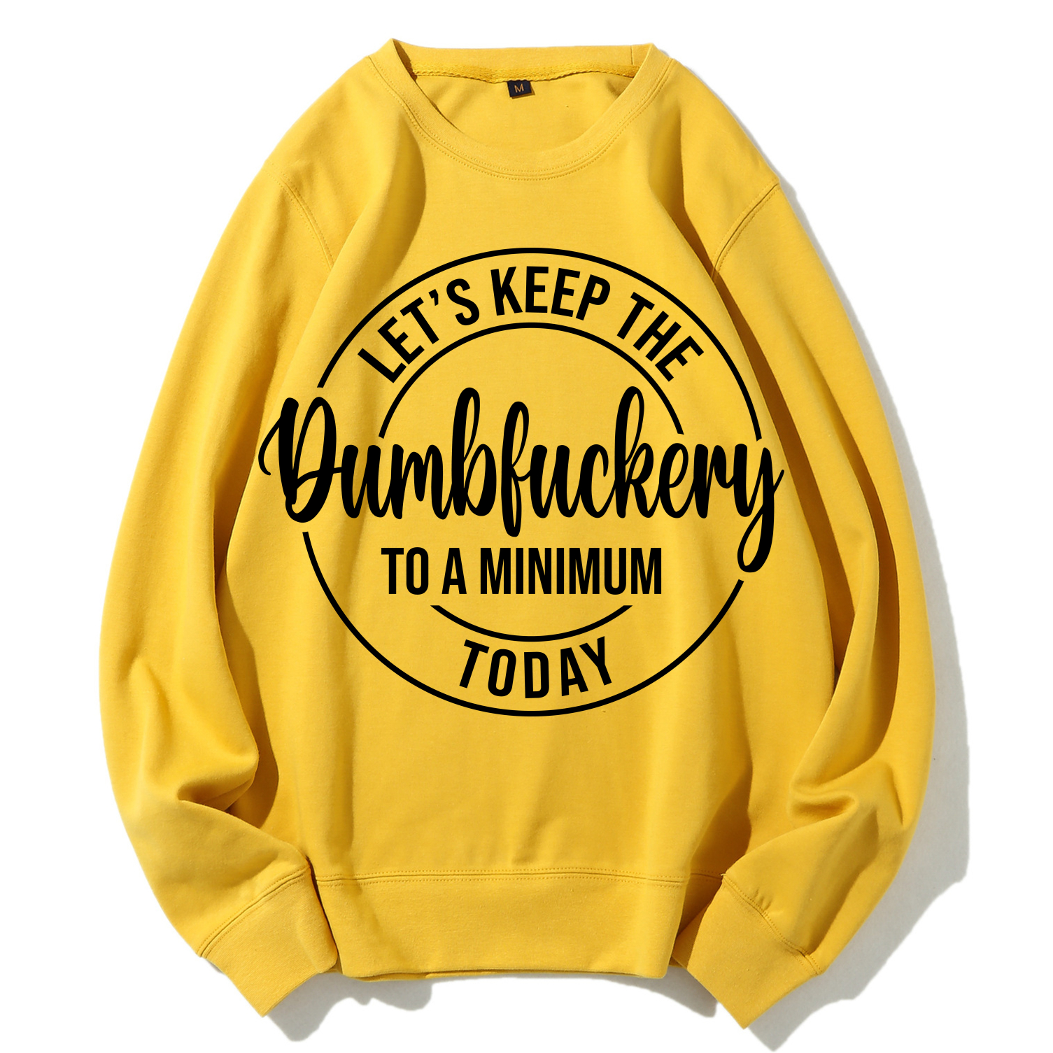 Let's Keep The Dumbfuckery To A Minimum Today Sweatshirt-Shehaha