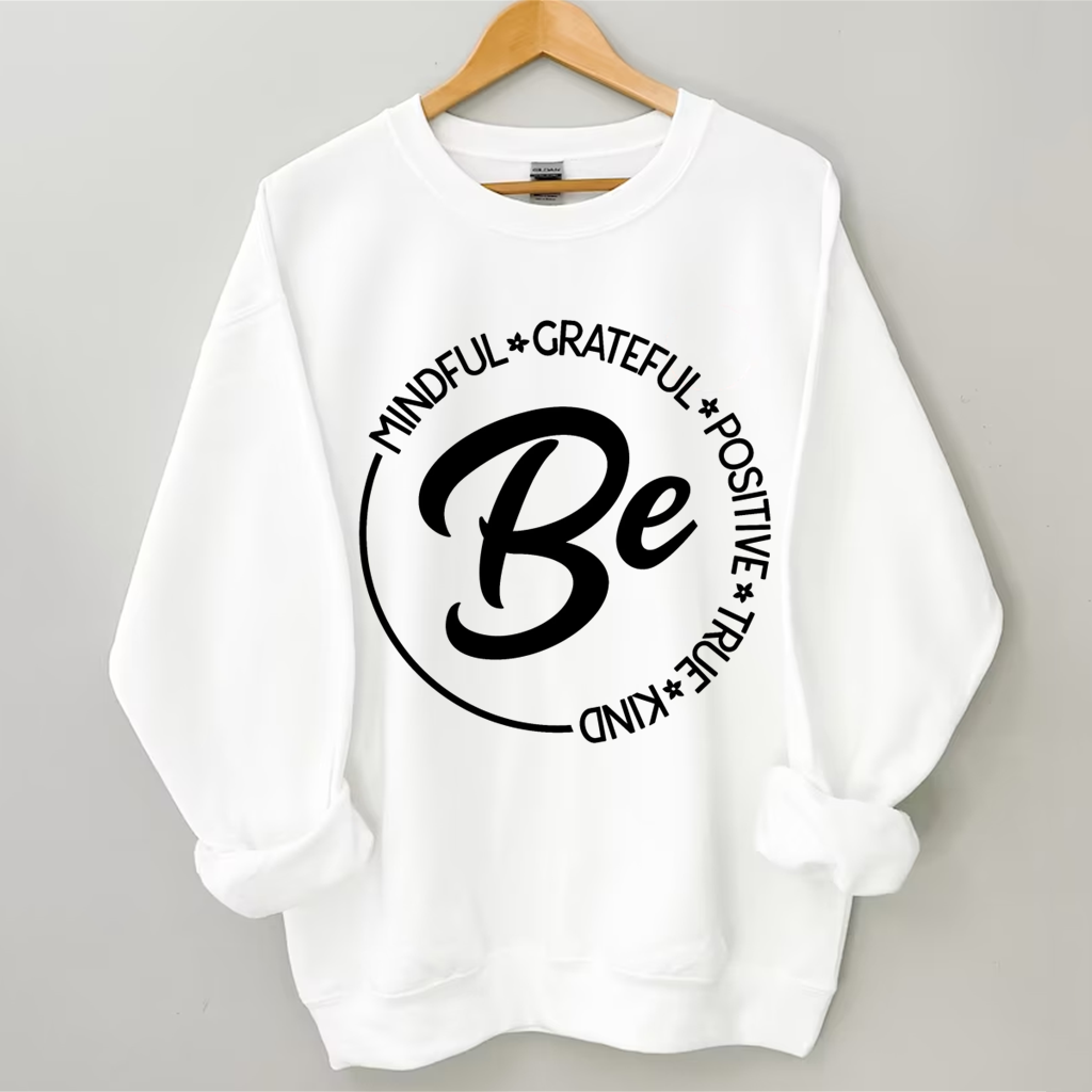 Be Mindful Grateful Positive True and Kind Sweatshirt