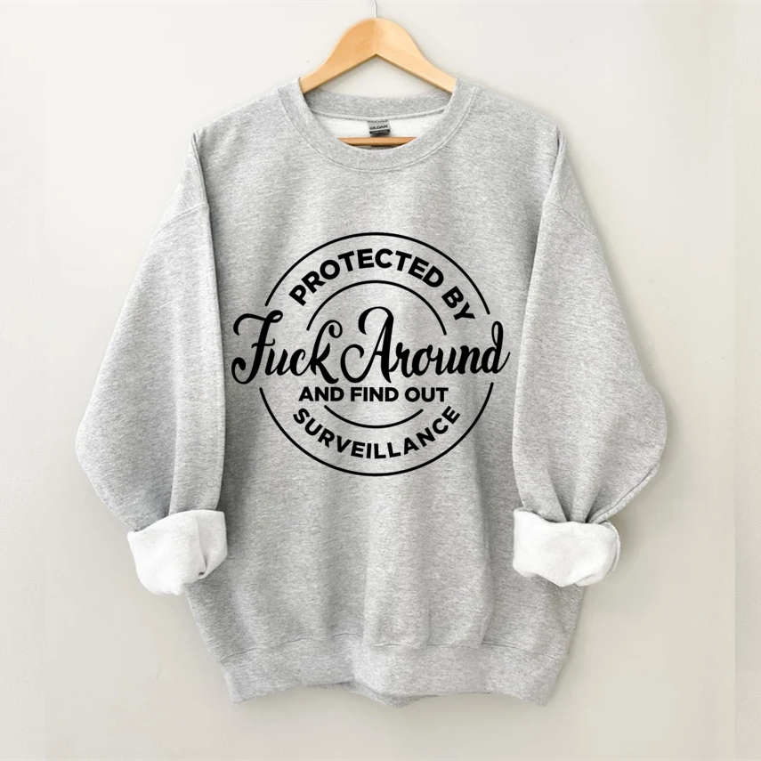 Protected by Fuck Around and find out Surveillance Sweatshirt