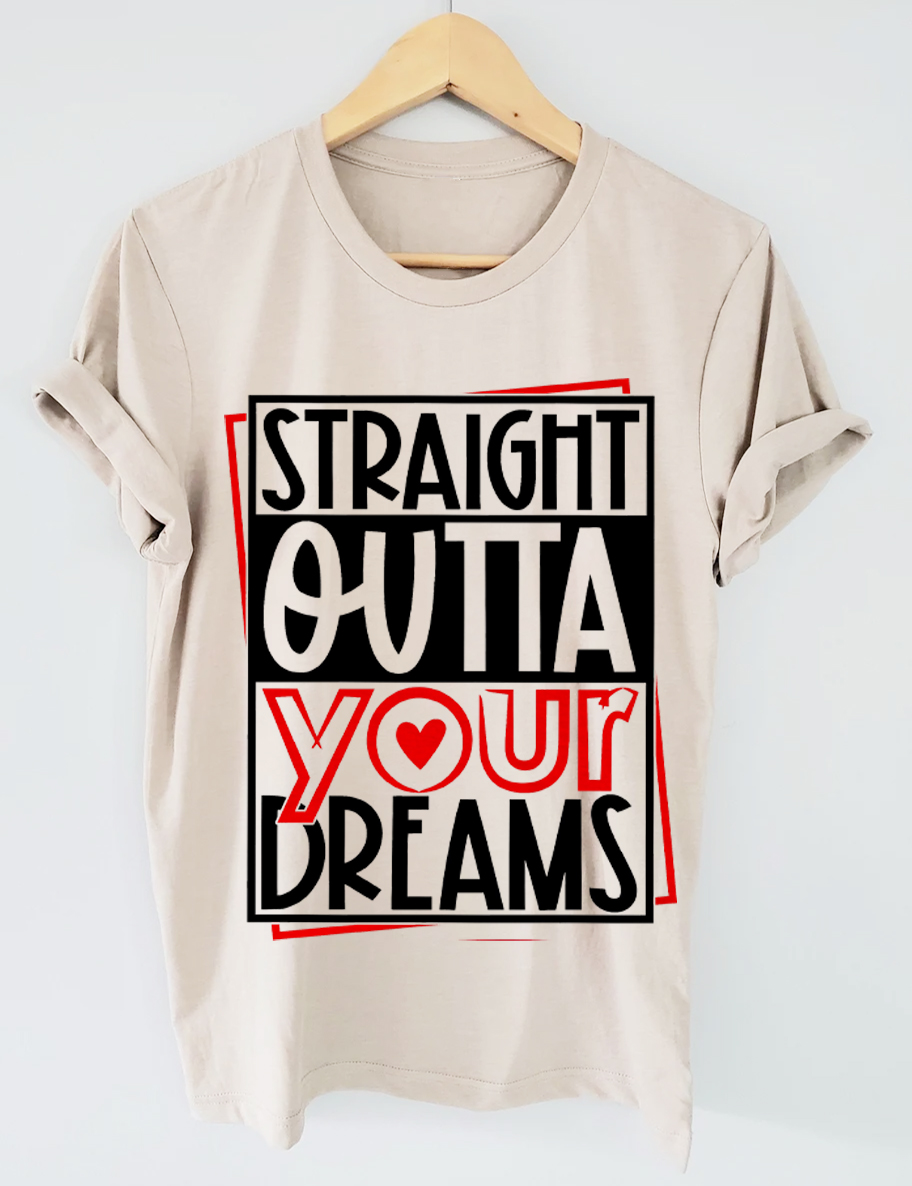 Straight Outta Your Dreams T-Shirt