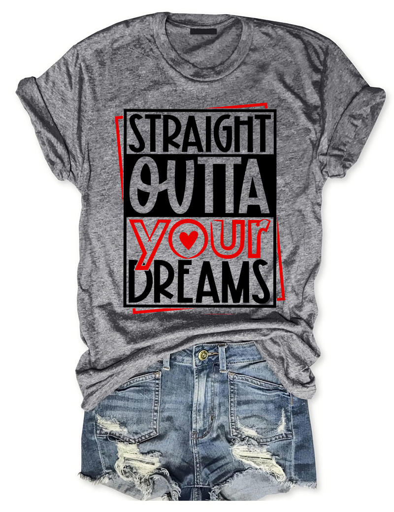 Straight Outta Your Dreams T-Shirt