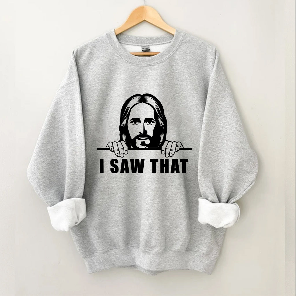 I Saw That Shirt Jesus Sweatshirt