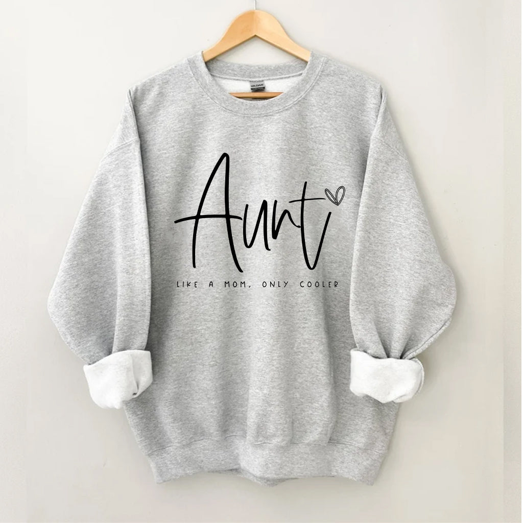 Aunt Like A Mom, Only Cooler Sweatshirt