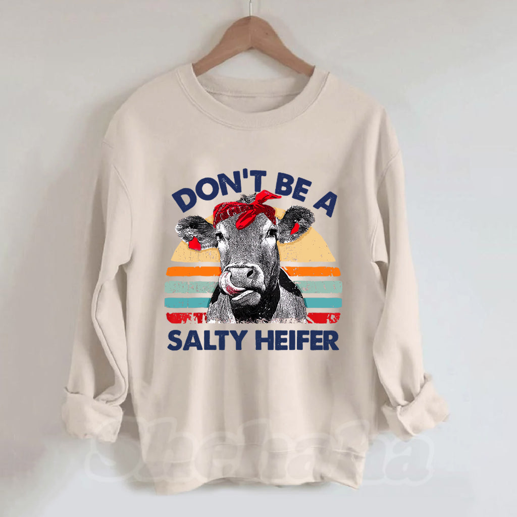 Don't Be A Salty Heifer Sweatshirt