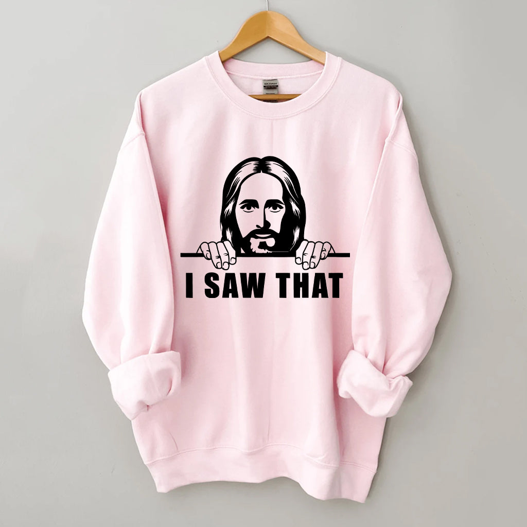 I Saw That Shirt Jesus Sweatshirt