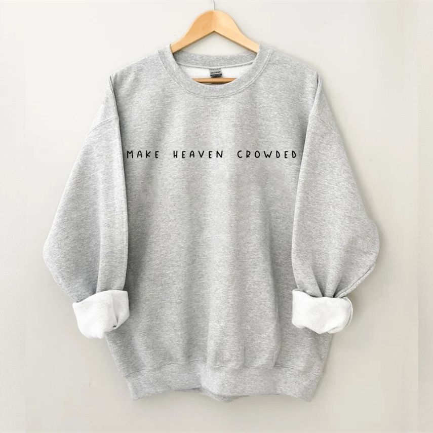 Make Heaven Crowded Sweatshirt