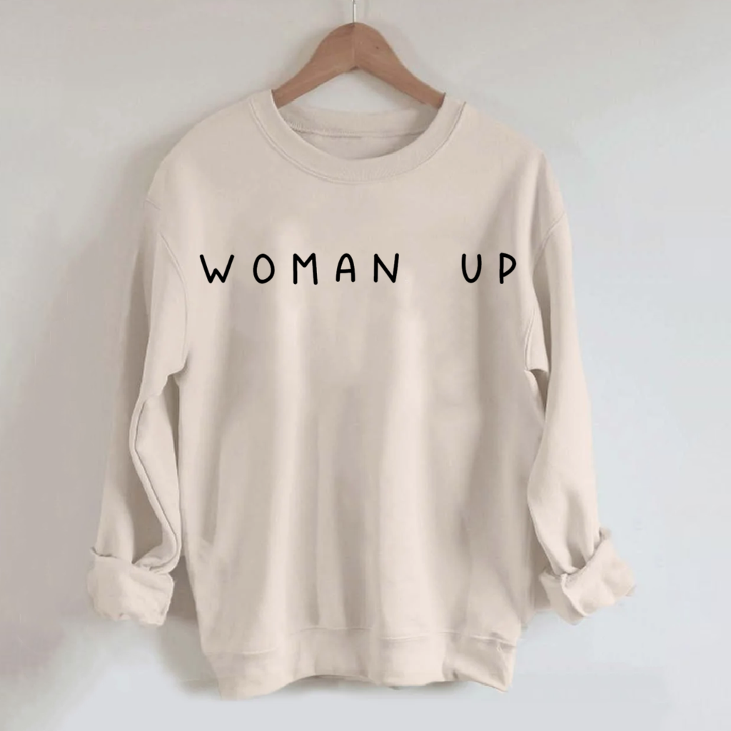 Woman Up Funny Sweatshirt