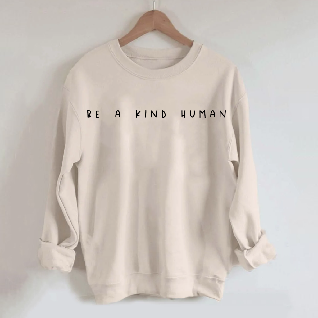 Be A Kind Human Funny Sweatshirt