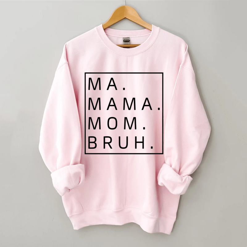 Ma Mama Mom Bruh Sweatshirt
