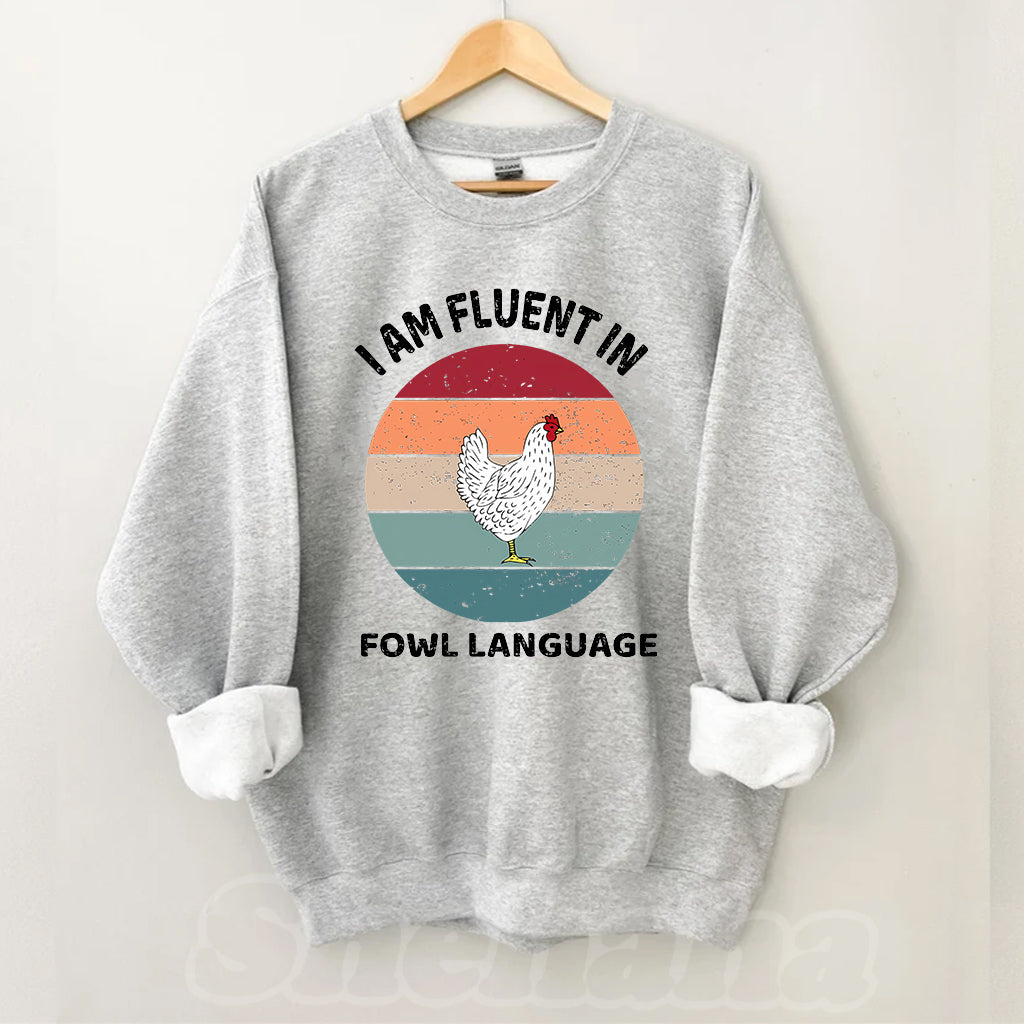 I Am Fluent In Fowl Language Chicken Sweatshirt