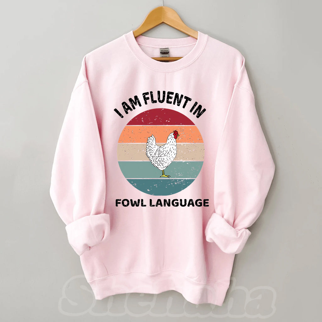 I Am Fluent In Fowl Language Chicken Sweatshirt