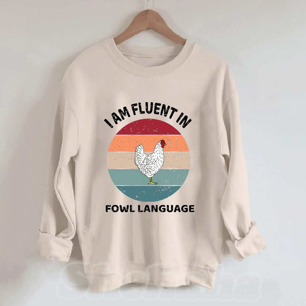 I Am Fluent In Fowl Language Chicken Sweatshirt