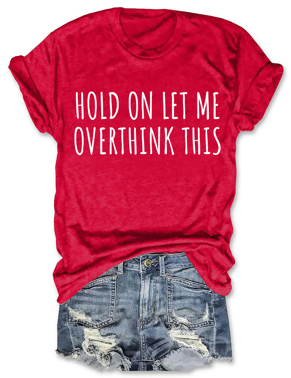 Hold On Let Me Overthink This T-shirt