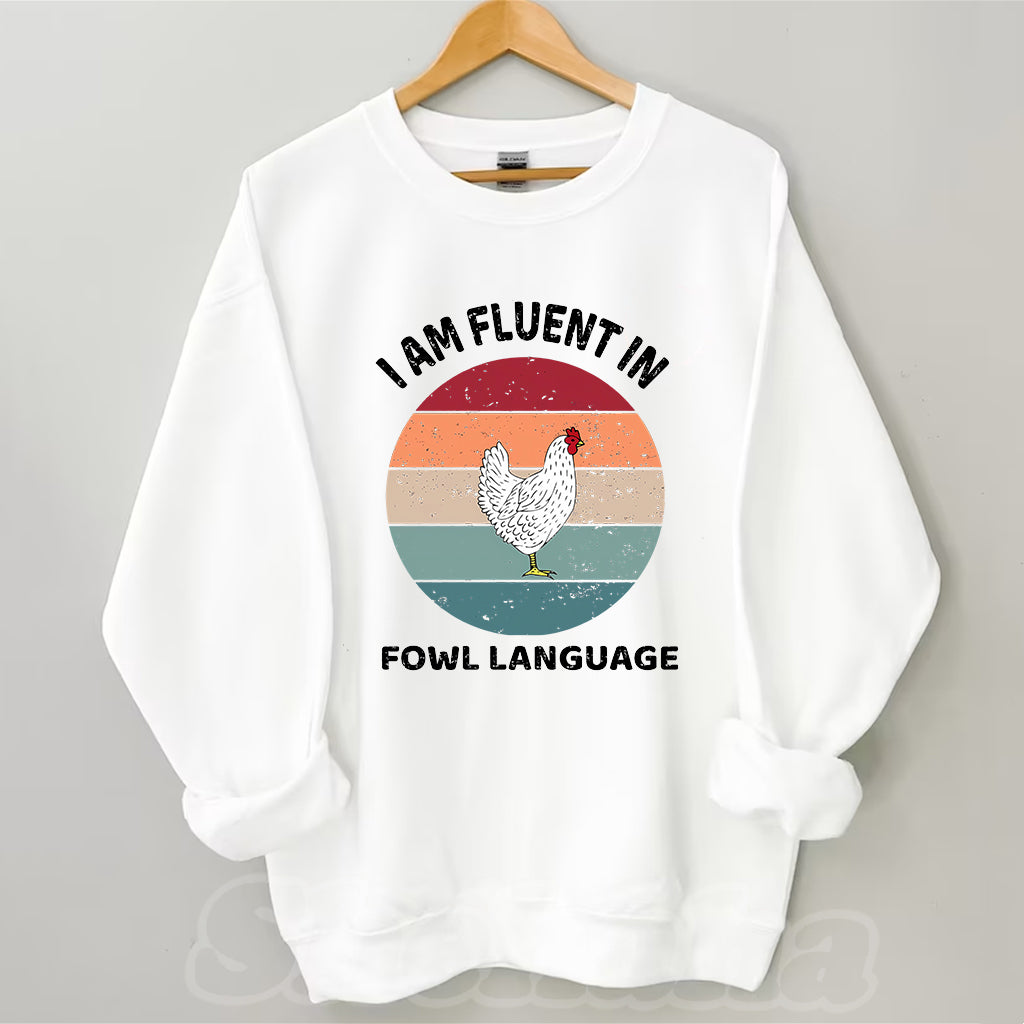 I Am Fluent In Fowl Language Chicken Sweatshirt