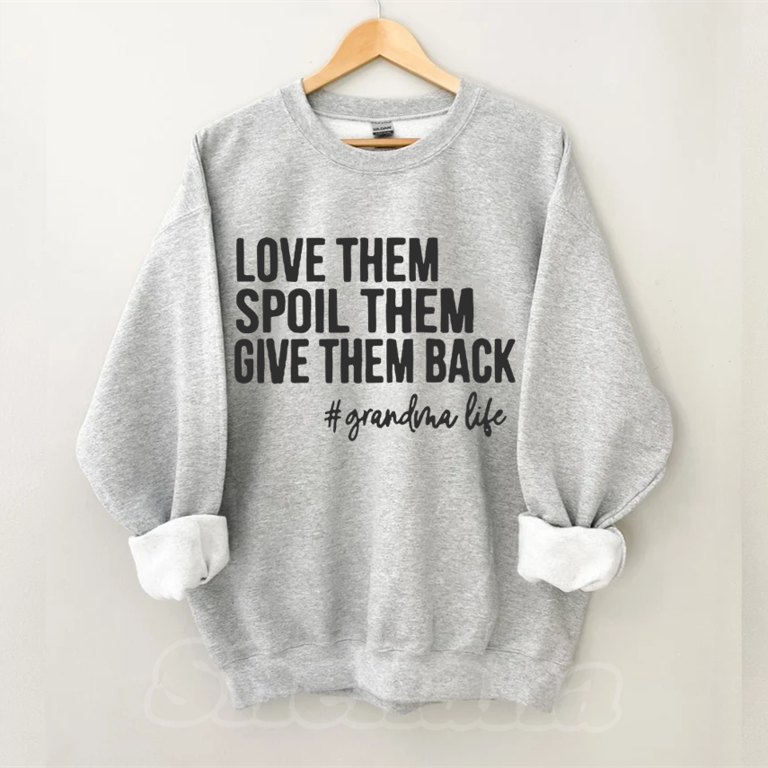 Love Them Spoil Them Give Them Back Sweatshirt