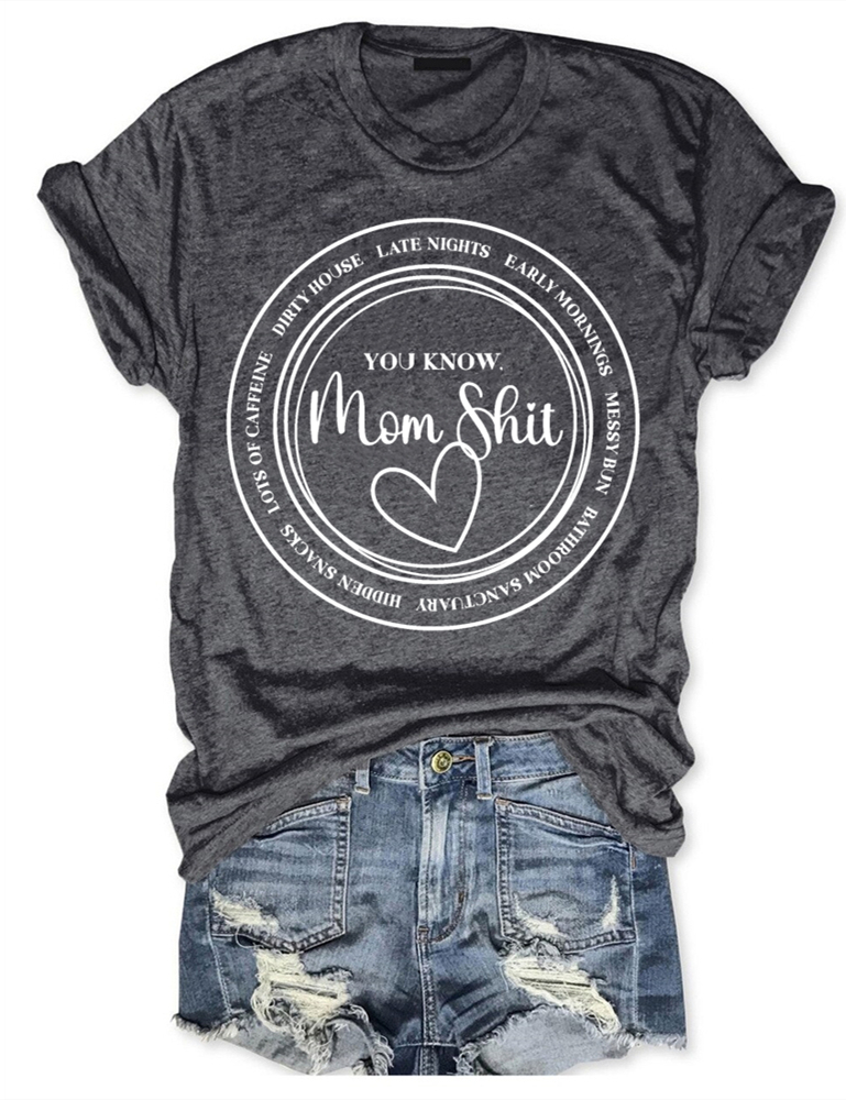 You Know Mom Shit T-Shirt