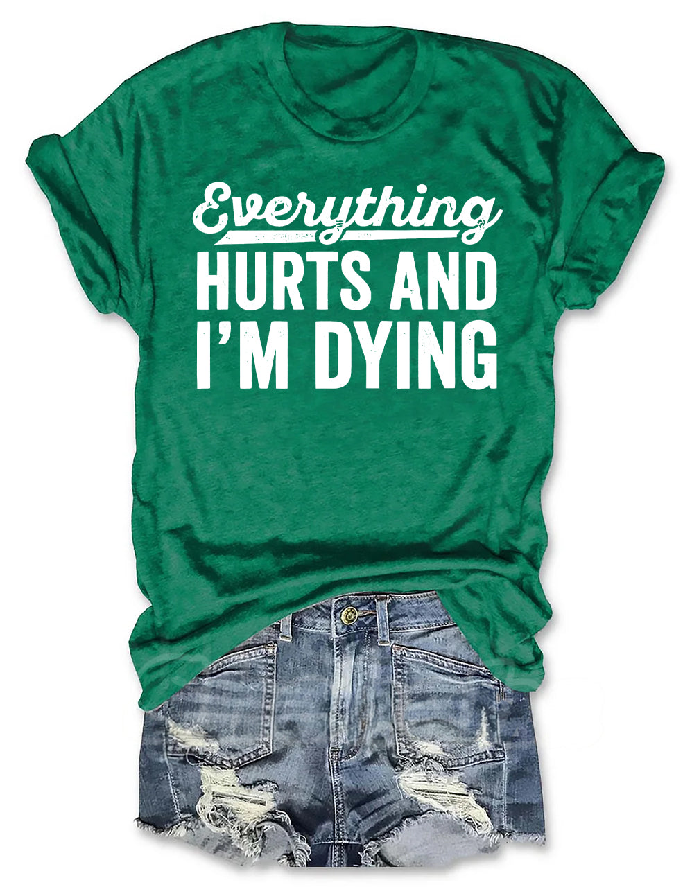 Everything Hurts and I'm Dying T-shirt