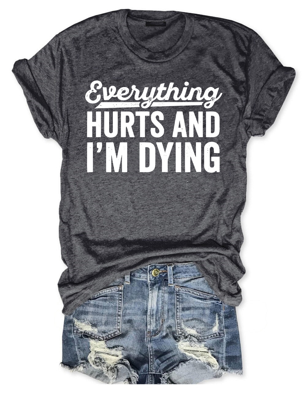 Everything Hurts and I'm Dying T-shirt