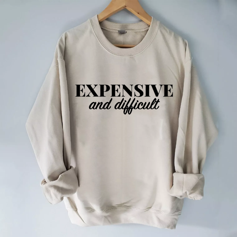 Expensive and Difficult Sweatshirt