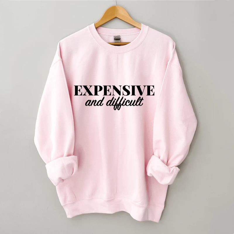 Expensive and Difficult Sweatshirt