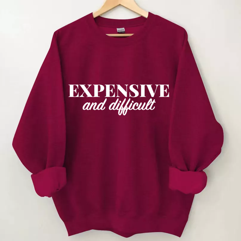 Expensive and Difficult Sweatshirt