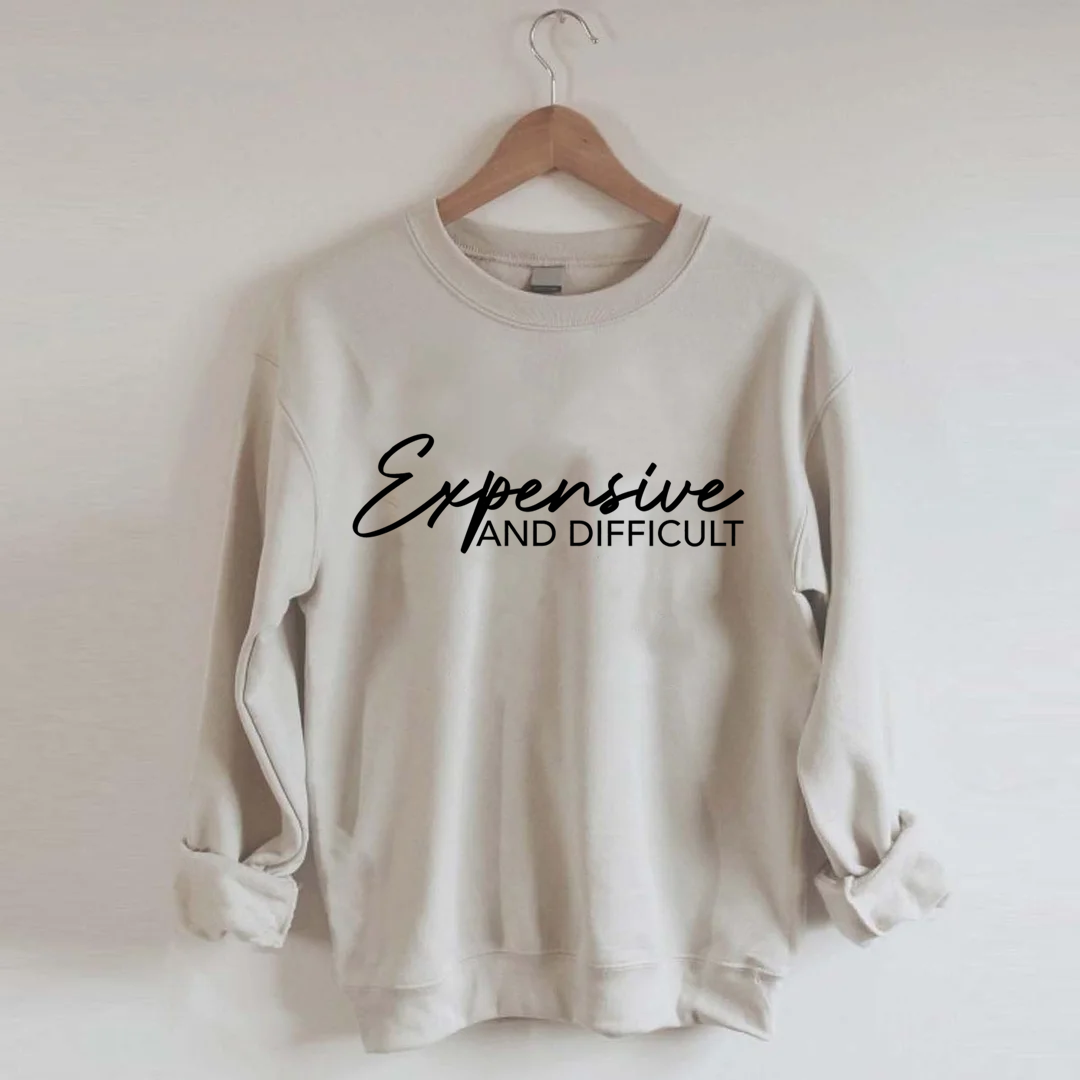 Expensive And Difficult Sweatshirt-Shehaha