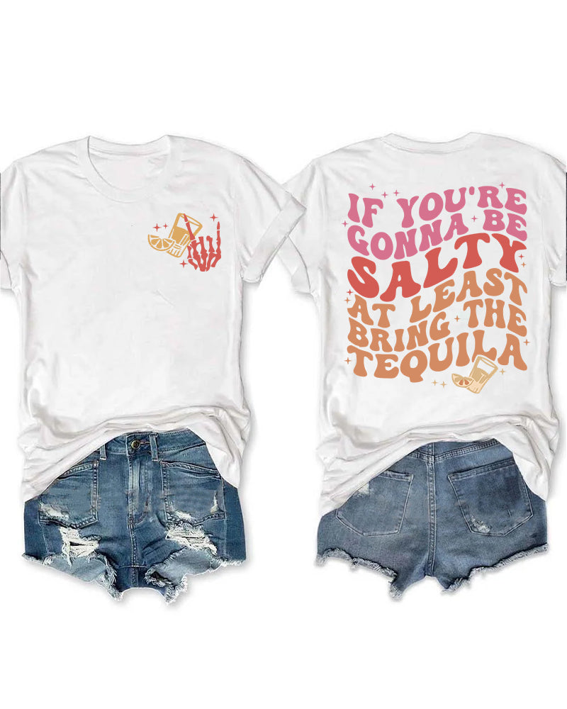 If You're Gonna Be Salty At Least Bring The Tequila T-Shirt