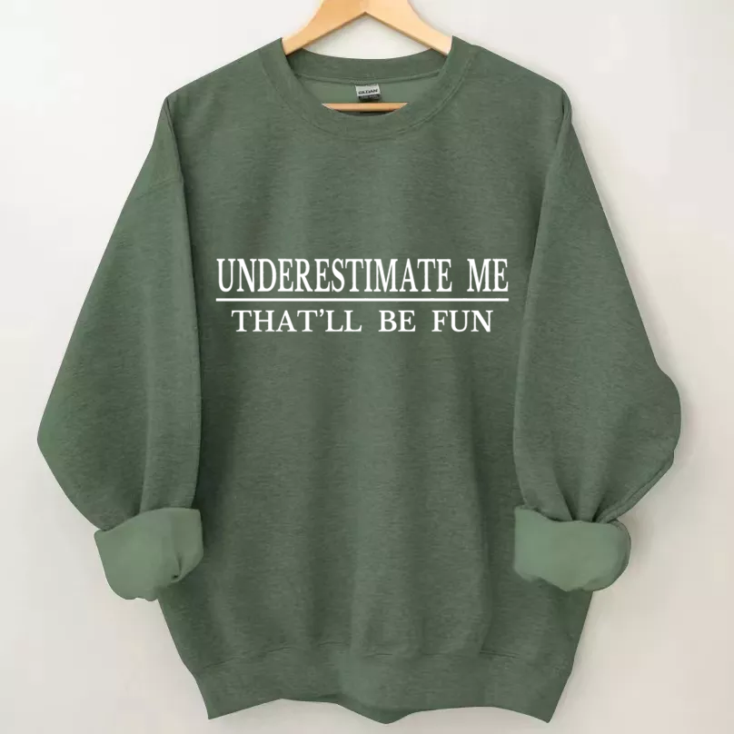 Underestimate Me That'll Be Fun Sweatshirt-Shehaha
