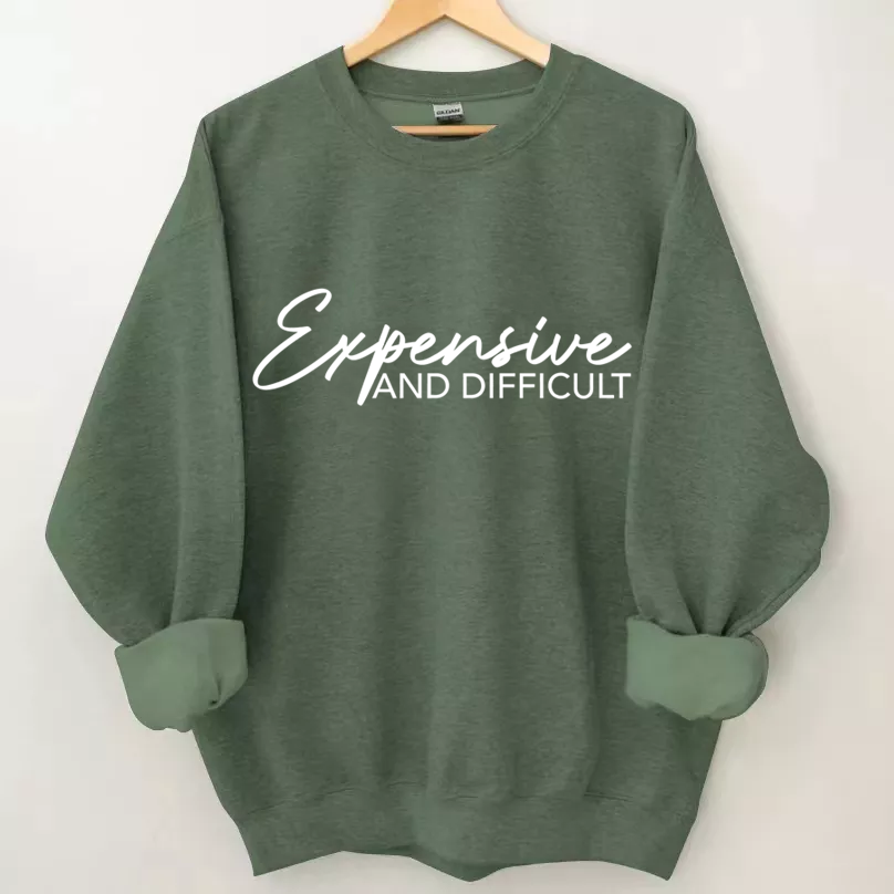 Expensive And Difficult Sweatshirt-Shehaha