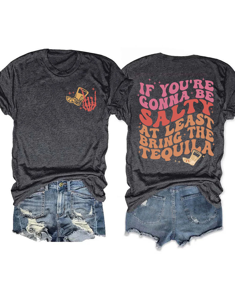 If You're Gonna Be Salty At Least Bring The Tequila T-Shirt