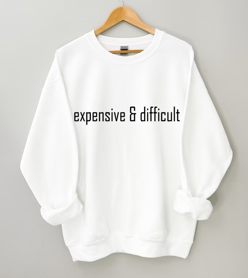Expensive and Difficult Sweatshirt