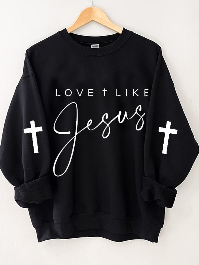 Faith Love Like Jesus Sweatshirt