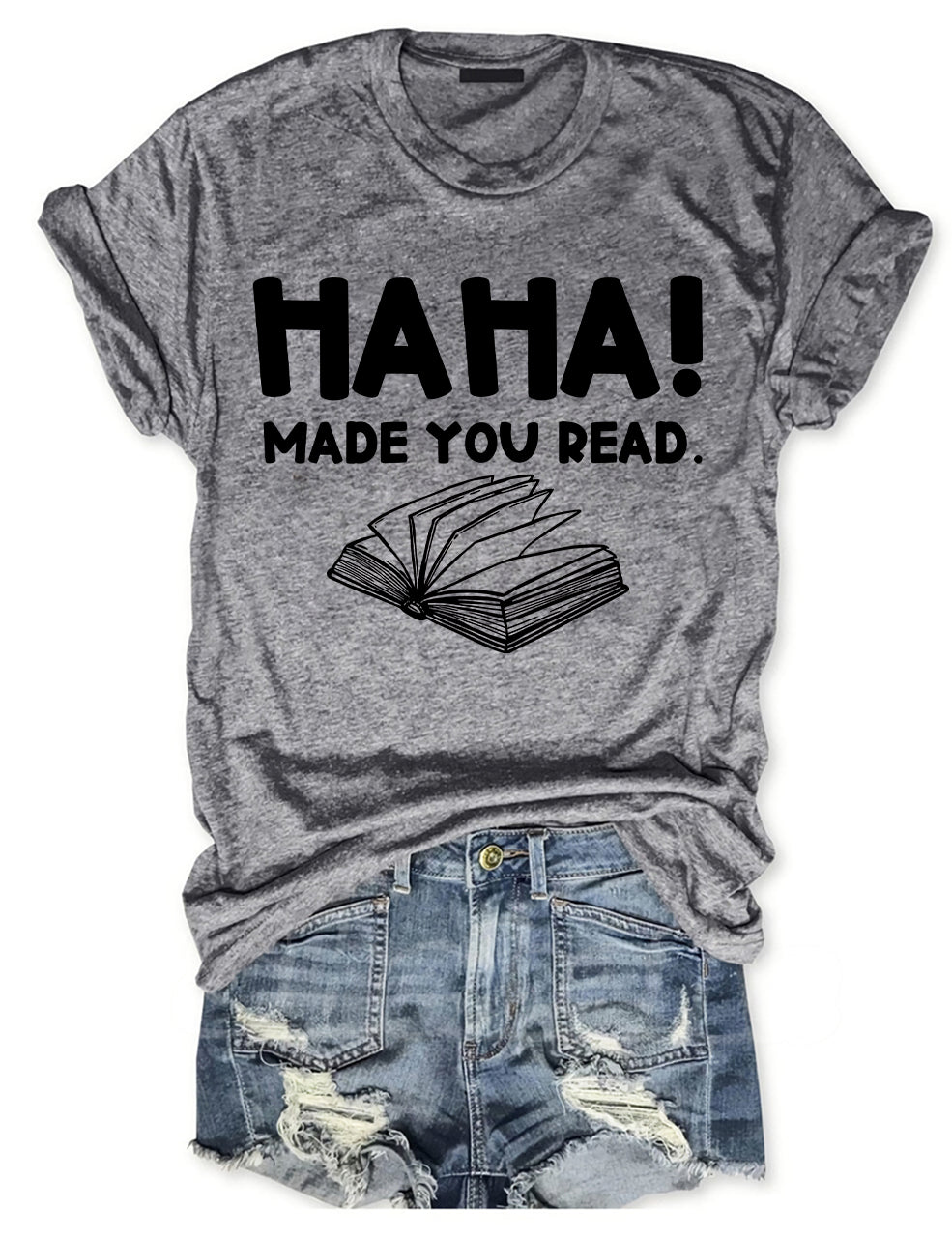 Haha Made You Read T-shirt