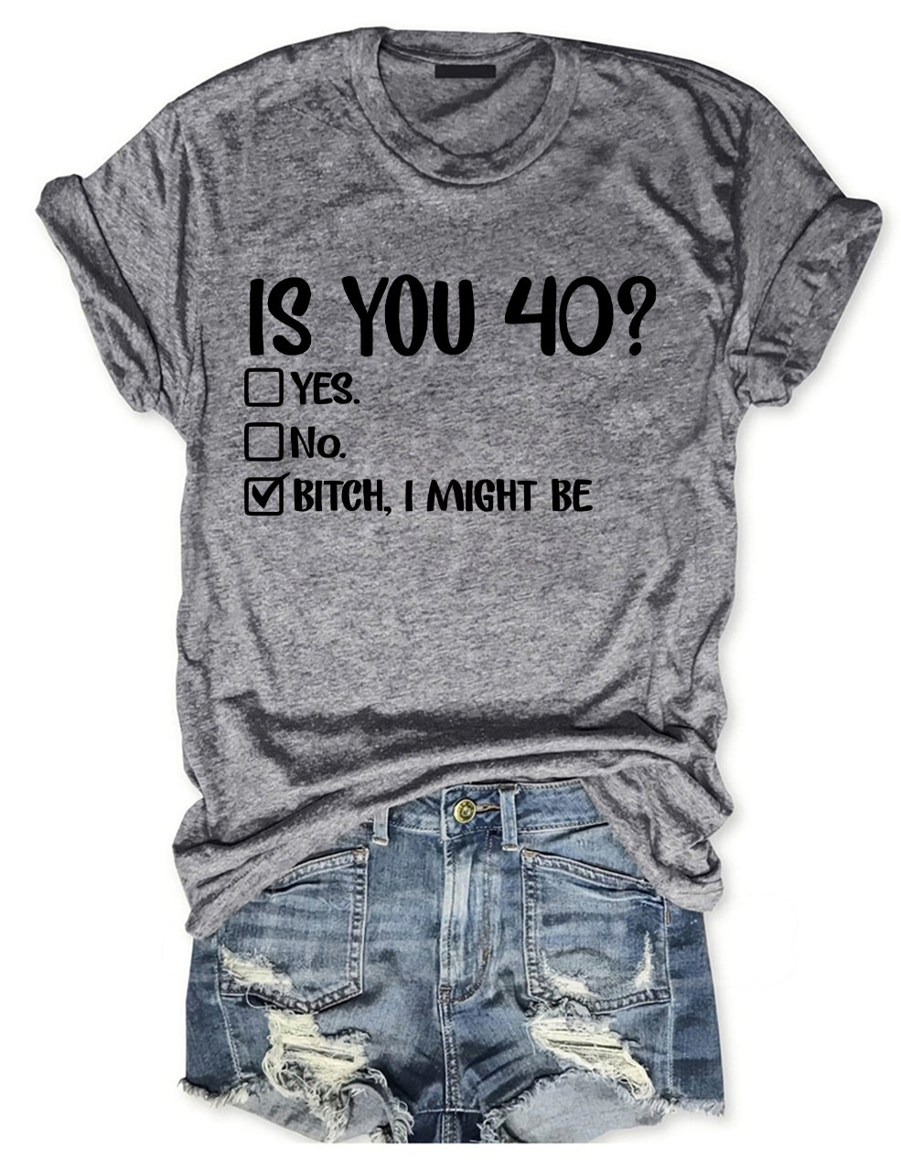 Is You 40? Bitch I Might Be T-shirt