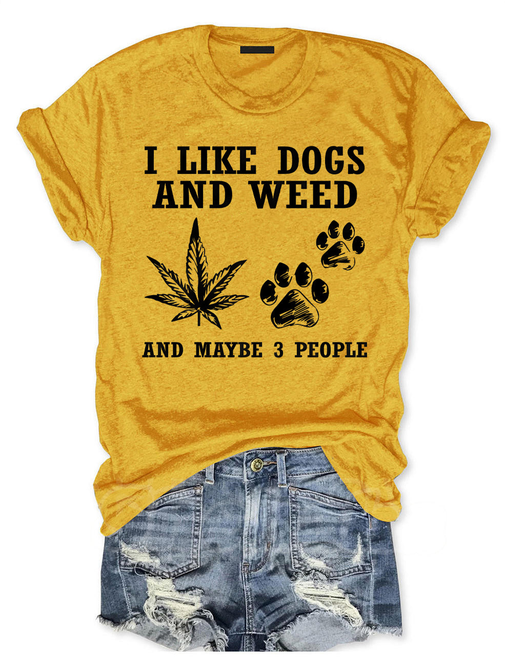 I Like Dogs And Weed And Maybe 3 People T-shirt
