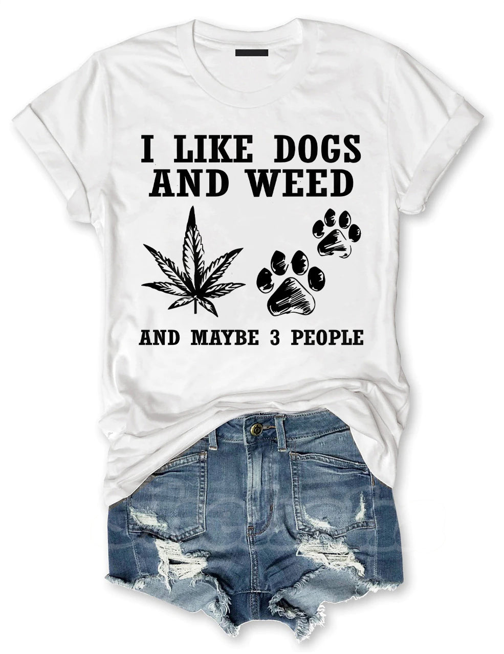 I Like Dogs And Weed And Maybe 3 People T-shirt